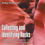 Title: Collecting and Identifying Rocks - Geology Books for Kids Age 9-12 Children's Earth Sciences Books, Author: Baby Professor