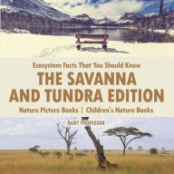 Title: Ecosystem Facts That You Should Know - The Savanna and Tundra Edition - Nature Picture Books Children's Nature Books, Author: Baby Professor