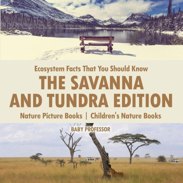 Ecosystem Facts That You Should Know - The Savanna and Tundra Edition - Nature Picture Books Children's Nature Books