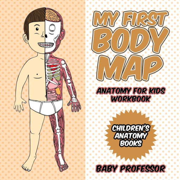 My First Body Map - Anatomy for Kids Workbook Children's Books