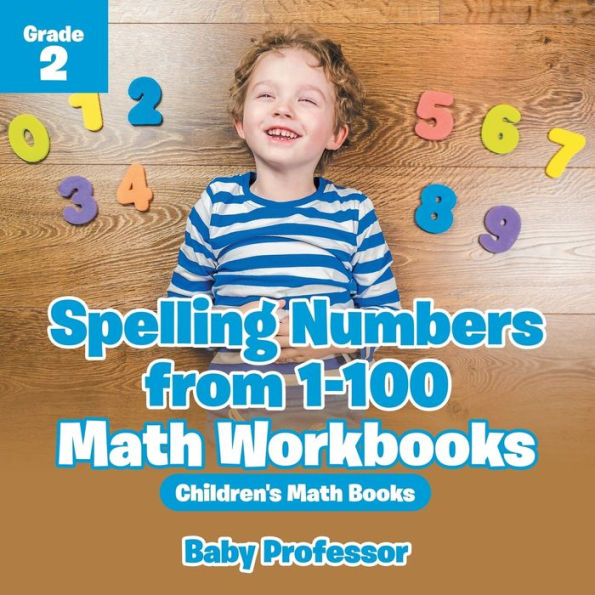 Spelling Numbers from 1-100 - Math Workbooks Grade 2 Children's Books