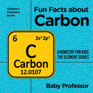 Title: Fun Facts about Carbon : Chemistry for Kids The Element Series Children's Chemistry Books, Author: Baby Professor