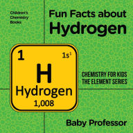 Title: Fun Facts about Hydrogen : Chemistry for Kids The Element Series Children's Chemistry Books, Author: Baby Professor