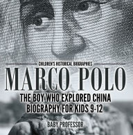 Title: Marco Polo : The Boy Who Explored China Biography for Kids 9-12 Children's Historical Biographies, Author: Baby Professor