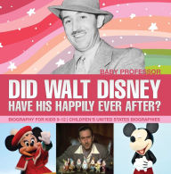Title: Did Walt Disney Have His Happily Ever After? Biography for Kids 9-12 Children's United States Biographies, Author: Baby Professor