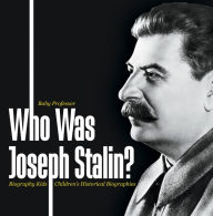 Title: Who Was Joseph Stalin? - Biography Kids Children's Historical Biographies, Author: Baby Professor