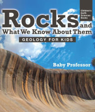 Title: Rocks and What We Know About Them - Geology for Kids Children's Earth Sciences Books, Author: Baby Professor