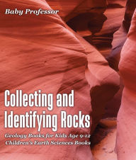 Title: Collecting and Identifying Rocks - Geology Books for Kids Age 9-12 Children's Earth Sciences Books, Author: Baby Professor