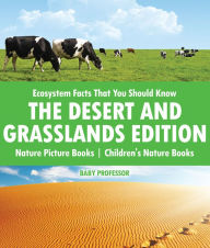 Title: Ecosystem Facts That You Should Know - The Desert and Grasslands Edition - Nature Picture Books Children's Nature Books, Author: Baby Professor