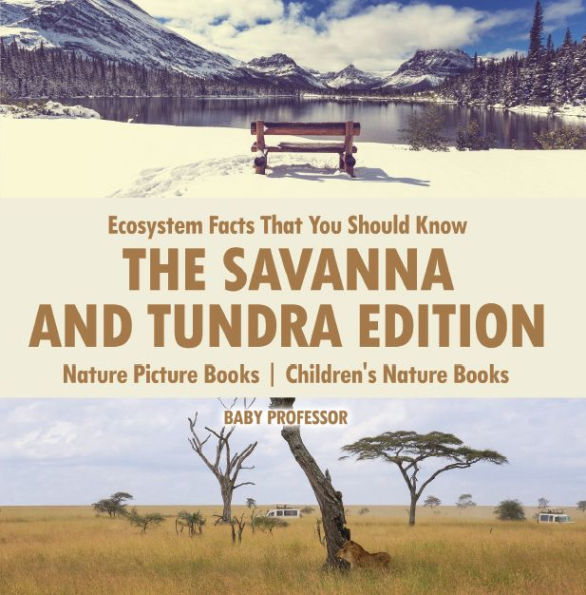 Ecosystem Facts That You Should Know - The Savanna and Tundra Edition - Nature Picture Books Children's Nature Books