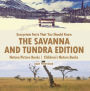 Ecosystem Facts That You Should Know - The Savanna and Tundra Edition - Nature Picture Books Children's Nature Books