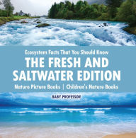 Title: Ecosystem Facts That You Should Know - The Fresh and Saltwater Edition - Nature Picture Books Children's Nature Books, Author: Baby Professor