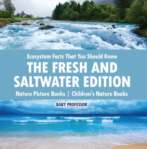 Ecosystem Facts That You Should Know - The Fresh and Saltwater Edition - Nature Picture Books Children's Nature Books