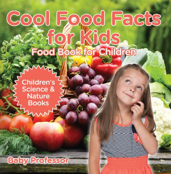 Cool Food Facts for Kids : Food Book for Children Children's Science & Nature Books