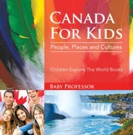 Title: Canada For Kids: People, Places and Cultures - Children Explore The World Books, Author: Baby Professor