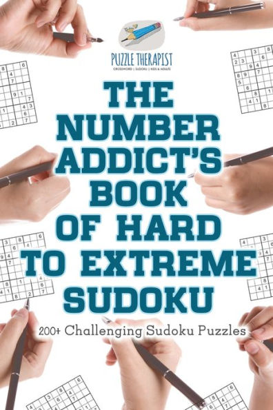 The Number Addict's Book of Hard to Extreme Sudoku 200+ Challenging Sudoku Puzzles