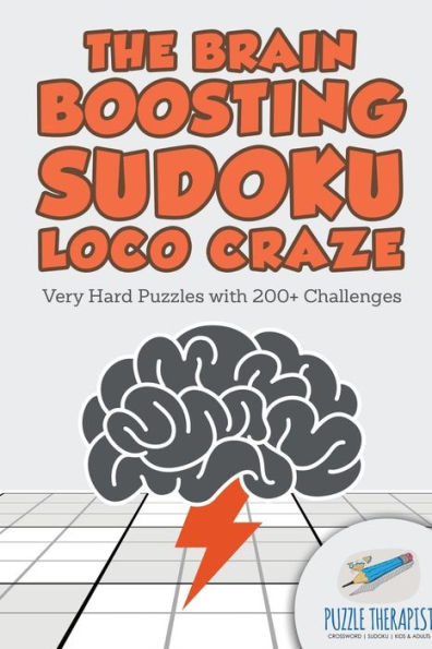 The Brain Boosting Sudoku Loco Craze Very Hard Puzzles with 200+ Challenges