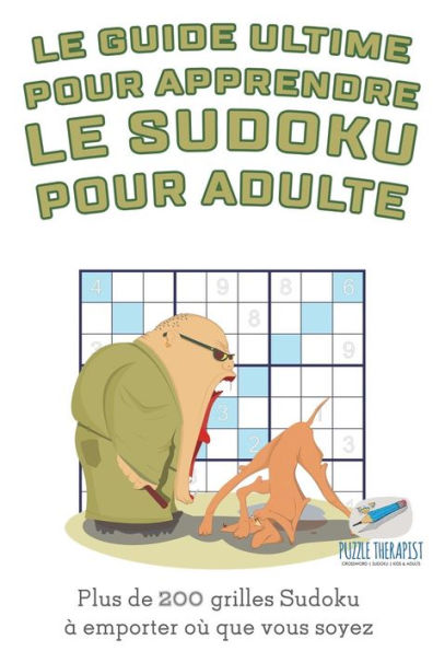 Le guide ultime pour apprendre le Sudoku pour adulte Plus de 200 grilles Sudoku à emporter où que vous soyez