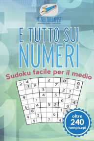 Title: È tutto sui numeri Sudoku facile per il medio (oltre 240 rompicapi), Author: Puzzle Therapist