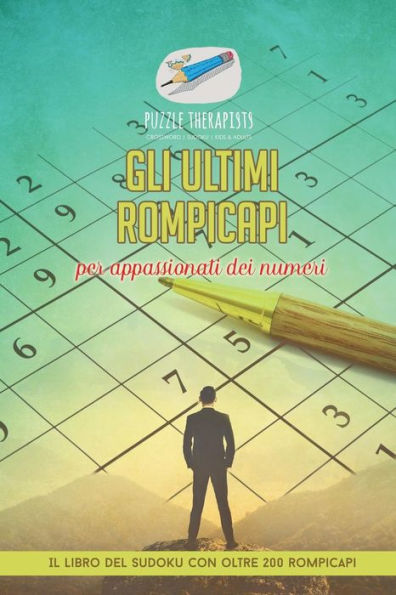 Gli ultimi rompicapi per appassionati dei numeri Il libro del Sudoku con oltre 200 rompicapi