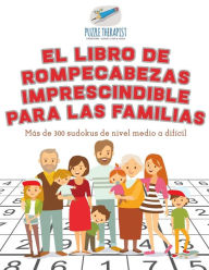 Title: El libro de rompecabezas imprescindible para las familias Más de 300 sudokus de nivel medio a difícil, Author: Puzzle Therapist