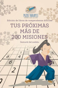 Title: Tus próximas más de 200 misiones Samurái del sudoku Edición de libros de rompecabezas difíciles, Author: Puzzle Therapist