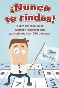 Title: ¡Nunca te rindas! El libro del samurái del sudoku y rompecabezas para adultos (¡con 240 pruebas!), Author: Puzzle Therapist