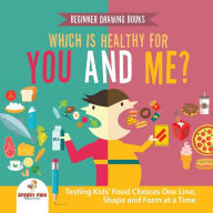 Title: Beginner Drawing Books. Which is Healthy for You and Me? Testing Kids' Food Choices One Line, Shape and Form at a Time. Bonus Color by Number Activities for Kids, Author: Jupiter Kids