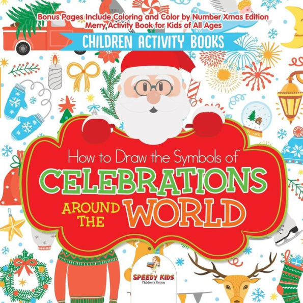 Children Activity Books. How to Draw the Symbols of Celebrations around World. Bonus Pages Include Coloring and Color by Number Xmas Edition. Merry Book for Kids All Ages