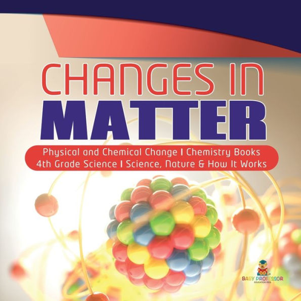 Changes Matter Physical and Chemical Change Chemistry Books 4th Grade Science Science, Nature & How It Works