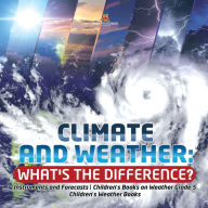 Title: Climate and Weather: What's the Difference? Instruments and Forecasts Children's Books on Weather Grade 5 Children's Weather Books, Author: Baby Professor