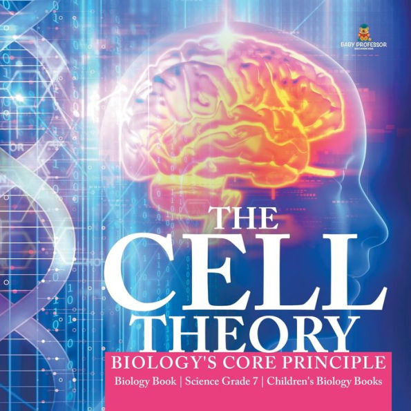 The Cell Theory Biology's Core Principle Biology Book Science Grade 7 Children's Biology Books