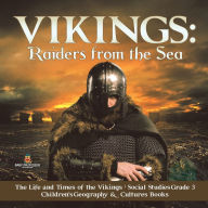 Title: Vikings: Raiders from the Sea The Life and Times of the Vikings Social Studies Grade 3 Children's Geography & Cultures Books, Author: Baby Professor