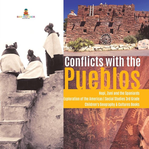 Conflicts with the Pueblos Hopi, Zuni and the Spaniards Exploration of the Americas Social Studies 3rd Grade Children's Geography & Cultures Books
