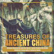 Title: Treasures of Ancient China Chinese Discoveries and the World Social Studies 6th Grade Children's Geography & Cultures Books, Author: Baby Professor