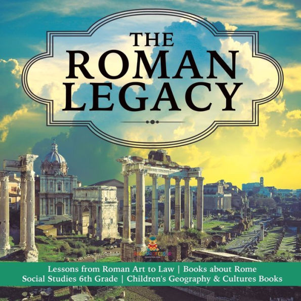The Roman Legacy Lessons from Art to Law Books about Rome Social Studies 6th Grade Children's Geography & Cultures