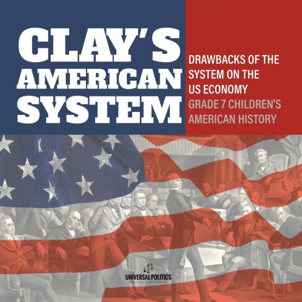 Clay's American System Drawbacks of the on US Economy Grade 7 Children's History