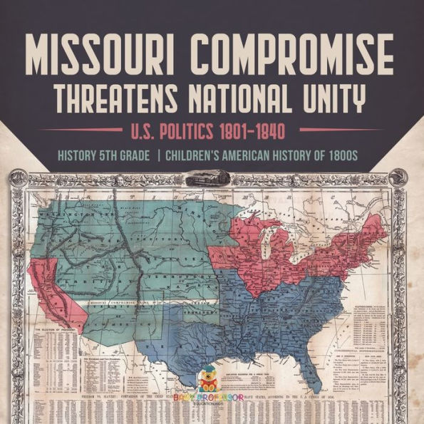 Missouri Compromise Threatens National Unity U.S. Politics 1801-1840 History 5th Grade Children's American of 1800s