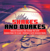 Title: Shakes and Quakes Natural Disasters that Change the Earth Science Book 5th Grade Children's Earth Sciences Books, Author: Baby Professor