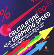 Title: Calculating and Graphing Speed Motion and Mechanics Self Taught Physics Science Grade 6 Children's Physics Books, Author: Baby Professor