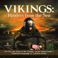 Title: Vikings : Raiders from the Sea The Life and Times of the Vikings Social Studies Grade 3 Children's Geography & Cultures Books, Author: Baby Professor