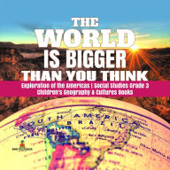 Title: The World is Bigger Than You Think Exploration of the Americas Social Studies Grade 3 Children's Geography & Cultures Books, Author: Baby Professor