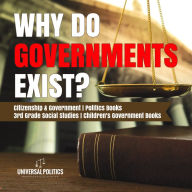 Title: Why Do Governments Exist? Citizenship & Government Politics Books 3rd Grade Social Studies Children's Government Books, Author: Universal Politics