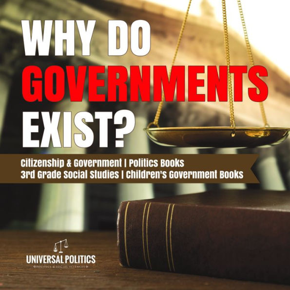 Why Do Governments Exist? Citizenship & Government Politics Books 3rd Grade Social Studies Children's Government Books