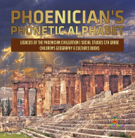 Title: Phoenician's Phonetic Alphabet Legacies of the Phoenician Civilization Social Studies 5th Grade Children's Geography & Cultures Books, Author: Baby Professor