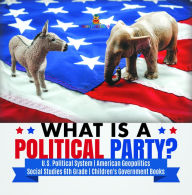 Title: What is a Political Party? U.S. Political System American Geopolitics Social Studies 6th Grade Children's Government Books, Author: Baby Professor