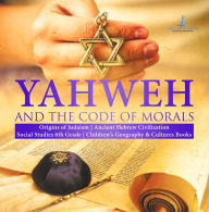 Title: Yahweh and the Code of Morals Origins of Judaism Ancient Hebrew Civilization Social Studies 6th Grade Children's Geography & Cultures Books, Author: One Faith