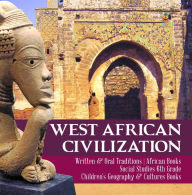 Title: West African Civilization Written & Oral Traditions African Books Social Studies 6th Grade Children's Geography & Cultures Books, Author: Baby Professor