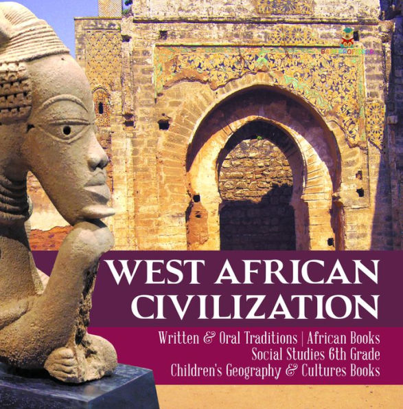 West African Civilization Written & Oral Traditions African Books Social Studies 6th Grade Children's Geography & Cultures Books