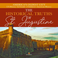 Title: The Historical Truths of St. Augustine America's Oldest City US History 3rd Grade Children's American History, Author: Baby Professor